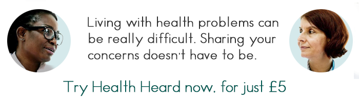 Living with health problems can be difficult, but sharing your concerns doesn’t have to be. Try Health Heard now, for just £5