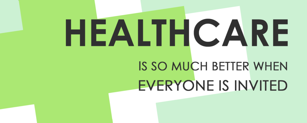image of text saying "healthcare is better when everyone is invited"